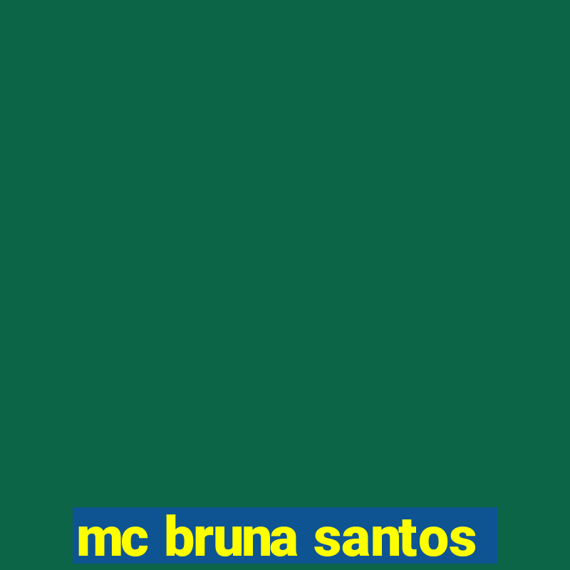 mc bruna santos